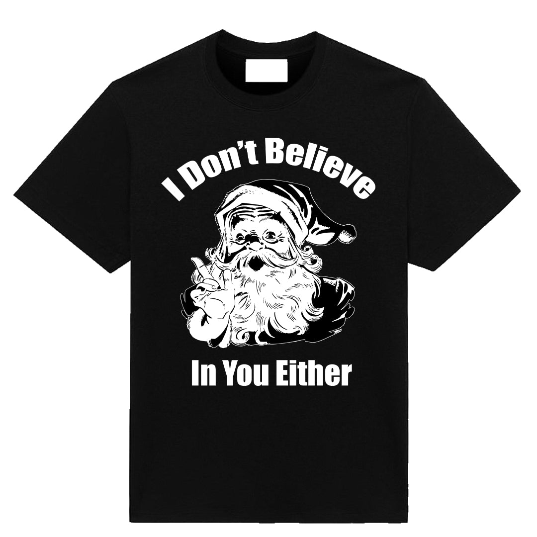 I Don't Believe In You Either Christmas T-shirt with bold holiday graphic by Neesh Labs