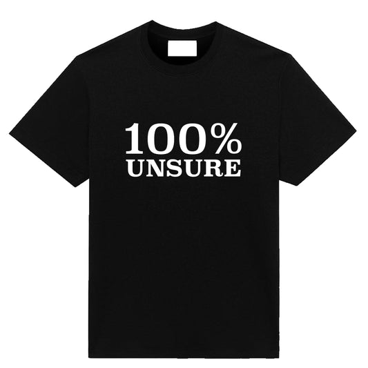 Black graphic t-shirt with white text reading “100% Unsure” in bold minimalist typography